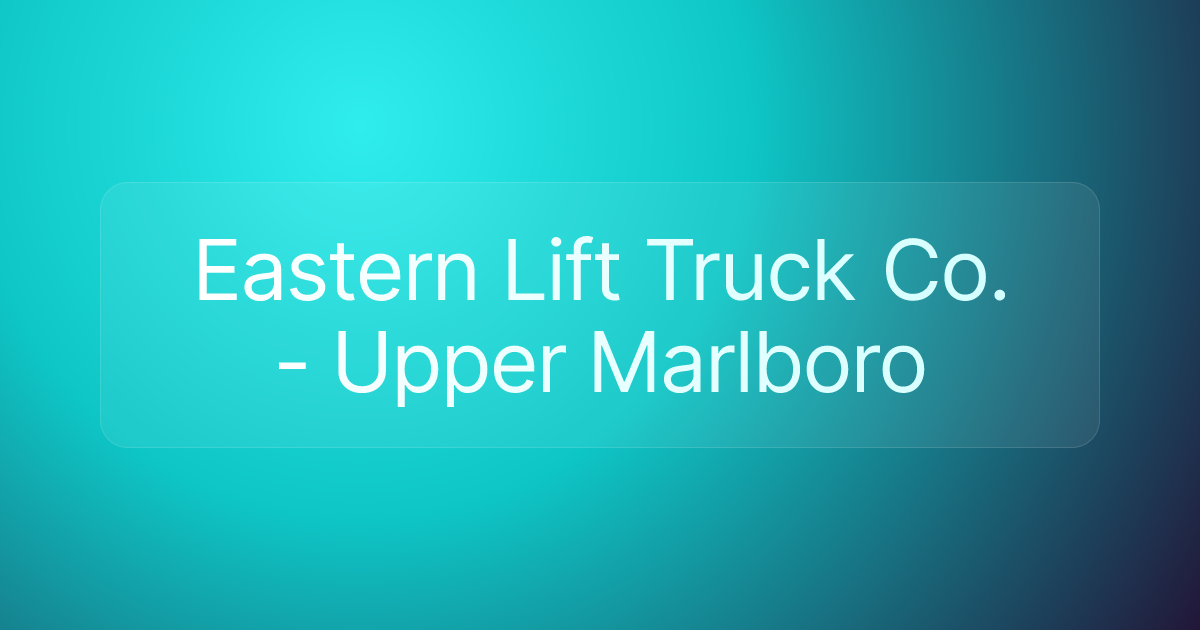 Eastern Lift Truck Co. - Upper Marlboro
