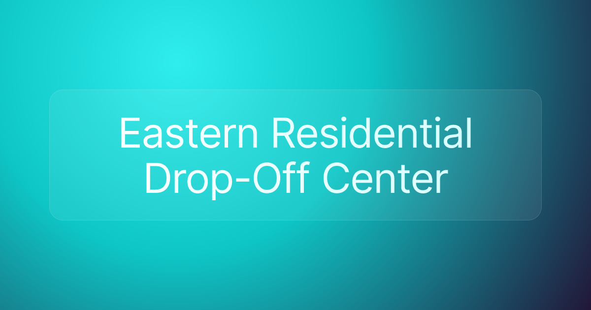 Eastern Residential Drop-Off Center