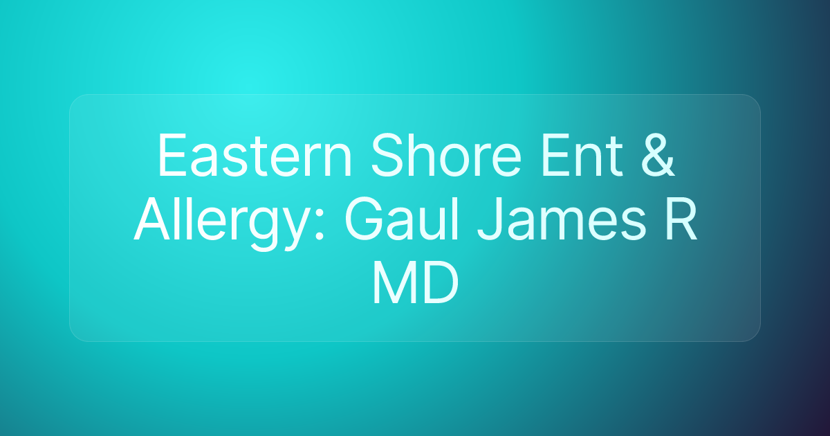 Eastern Shore Ent & Allergy: Gaul James R MD