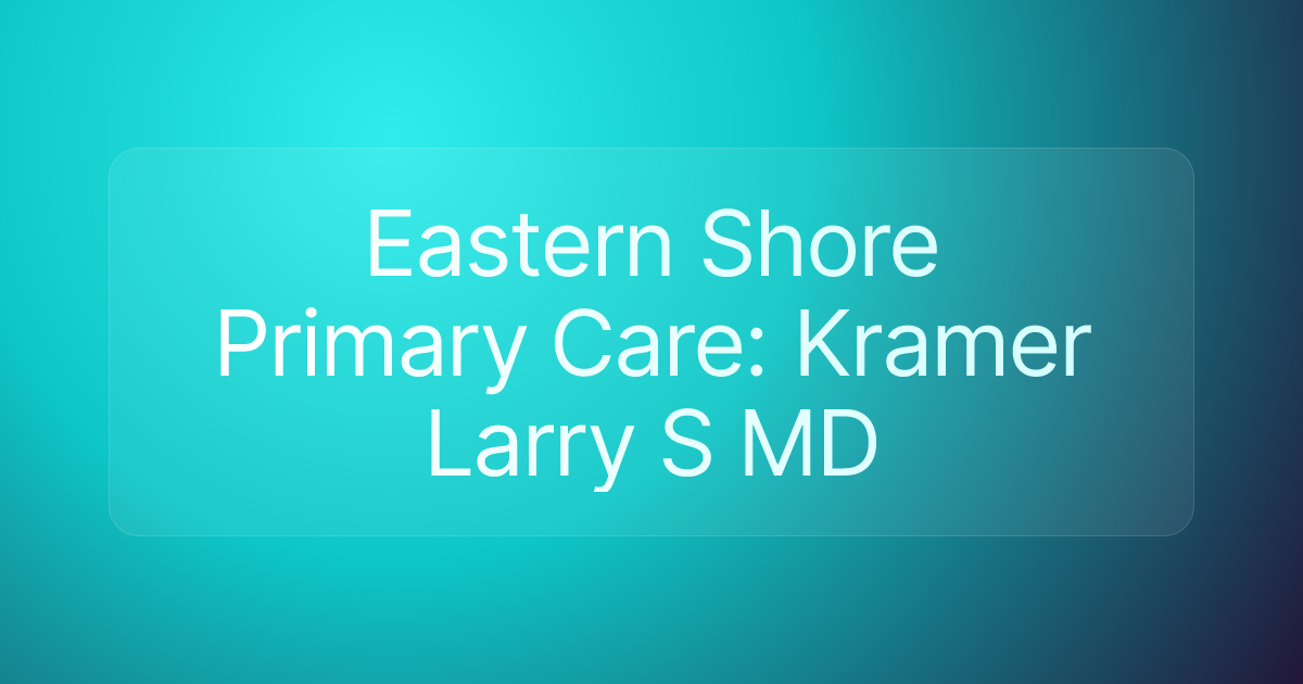 Eastern Shore Primary Care: Kramer Larry S MD