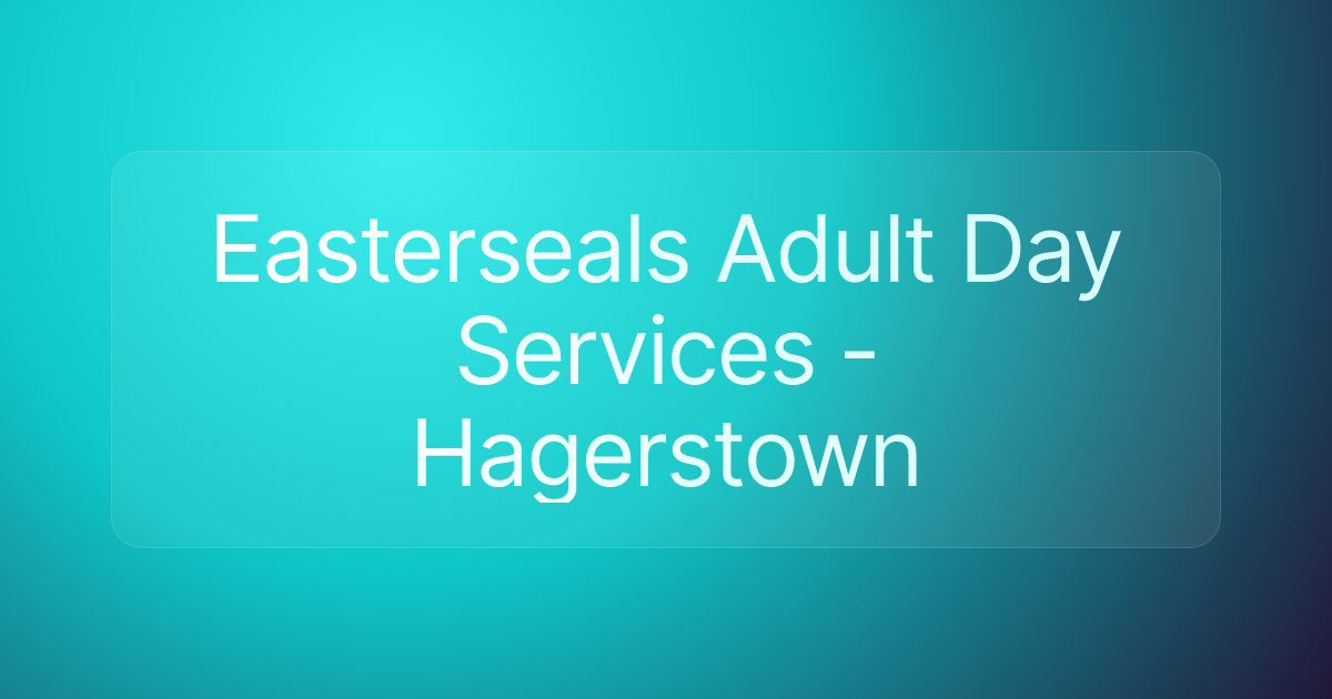 Easterseals Adult Day Services - Hagerstown