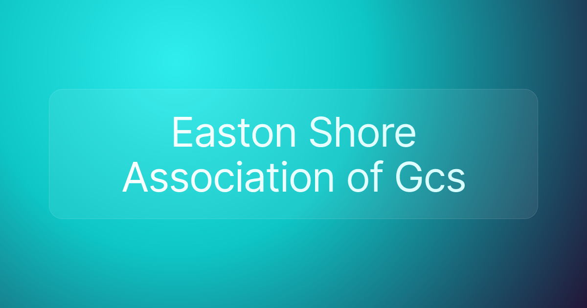 Easton Shore Association of Gcs