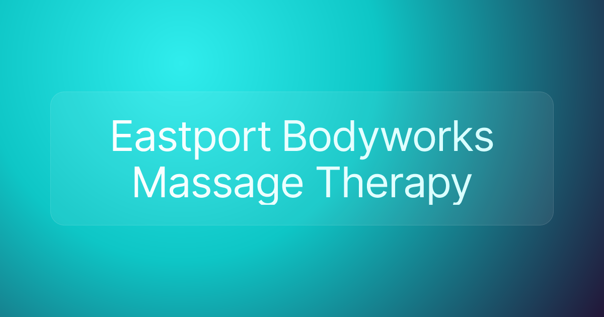 Eastport Bodyworks Massage Therapy