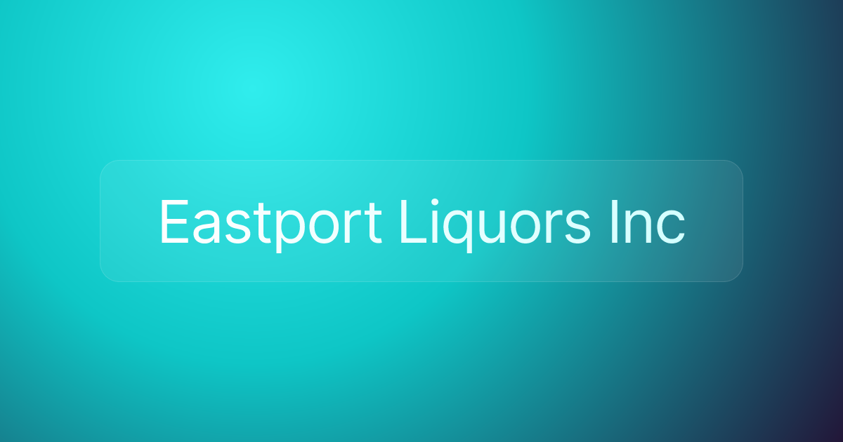 Eastport Liquors Inc