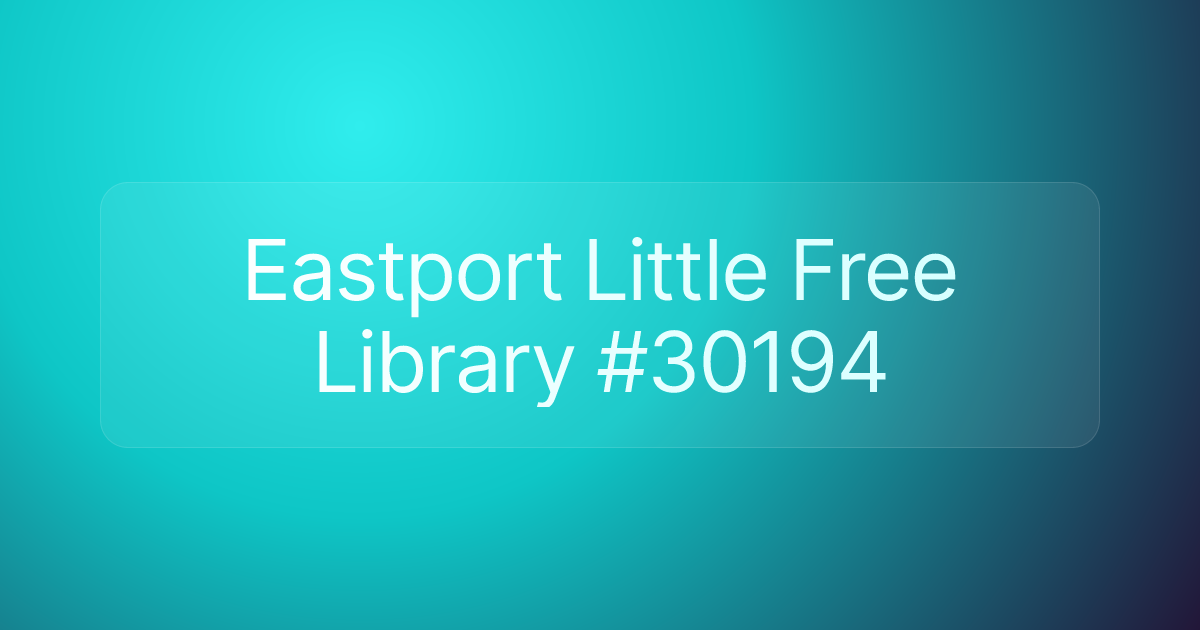 Eastport Little Free Library #30194