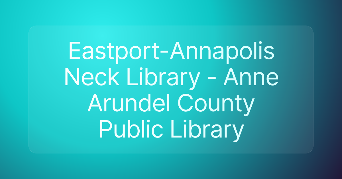 Eastport-Annapolis Neck Library - Anne Arundel County Public Library
