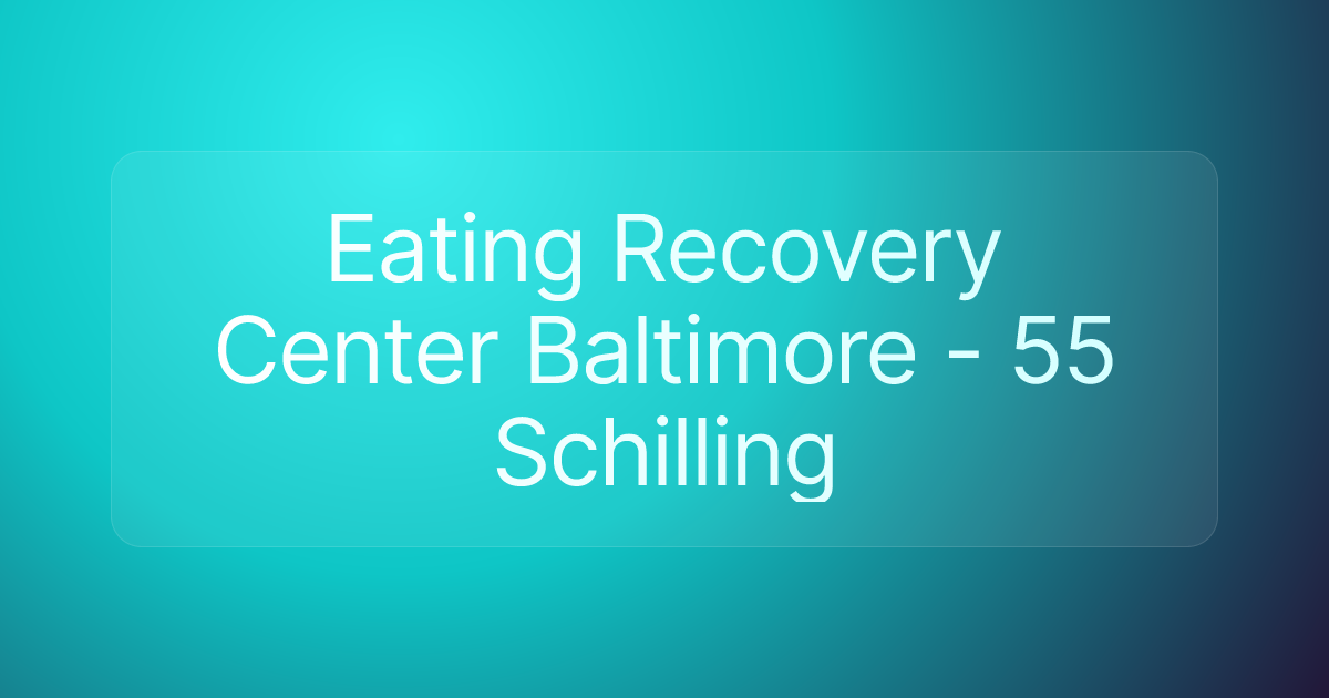Eating Recovery Center Baltimore - 55 Schilling
