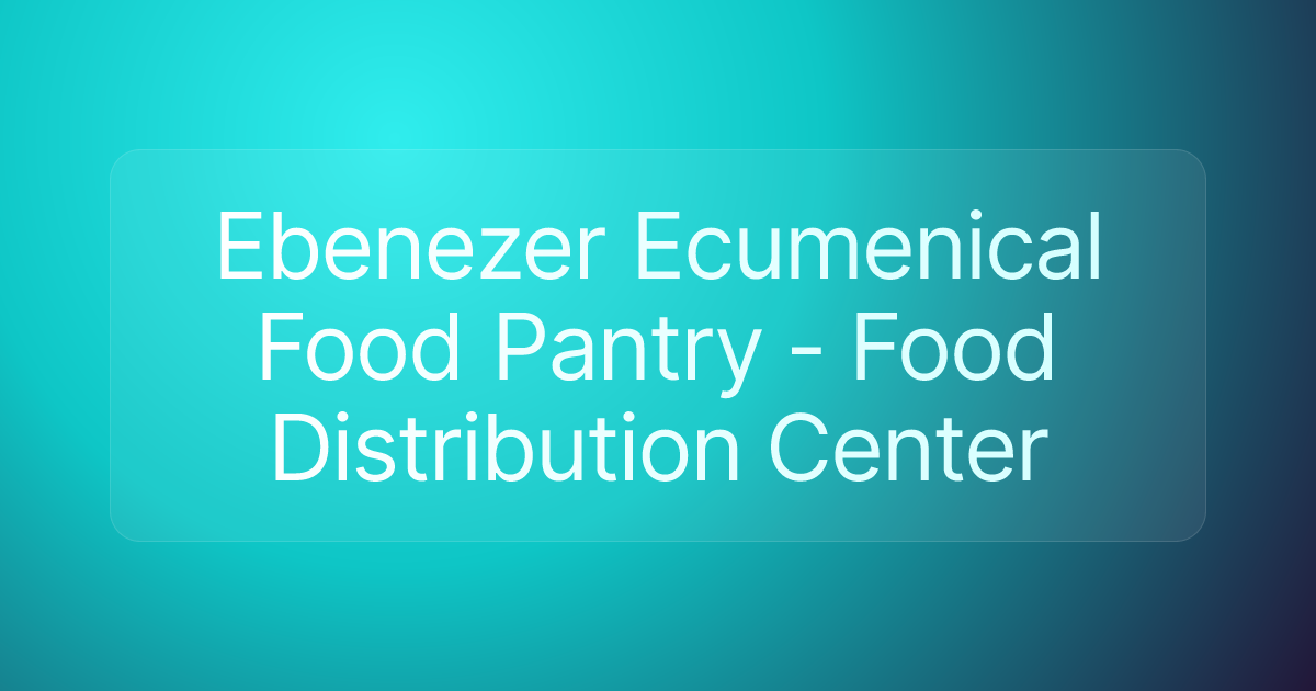 Ebenezer Ecumenical Food Pantry - Food Distribution Center