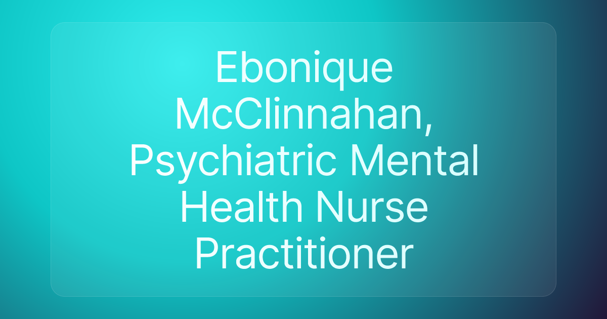 Ebonique McClinnahan, Psychiatric Mental Health Nurse Practitioner