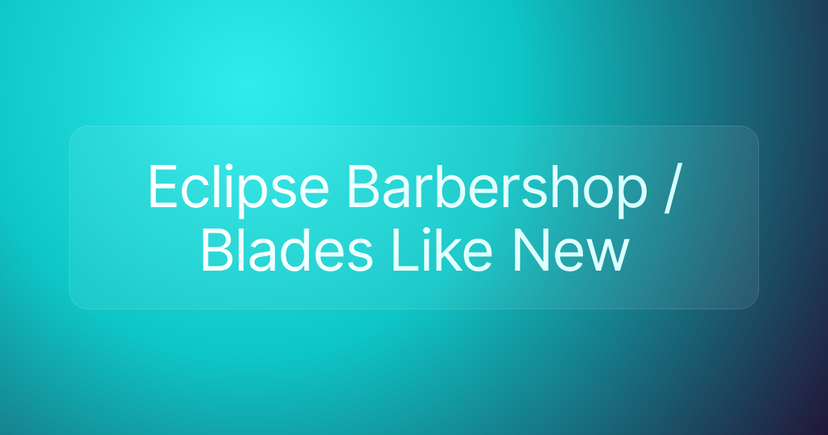 Eclipse Barbershop / Blades Like New