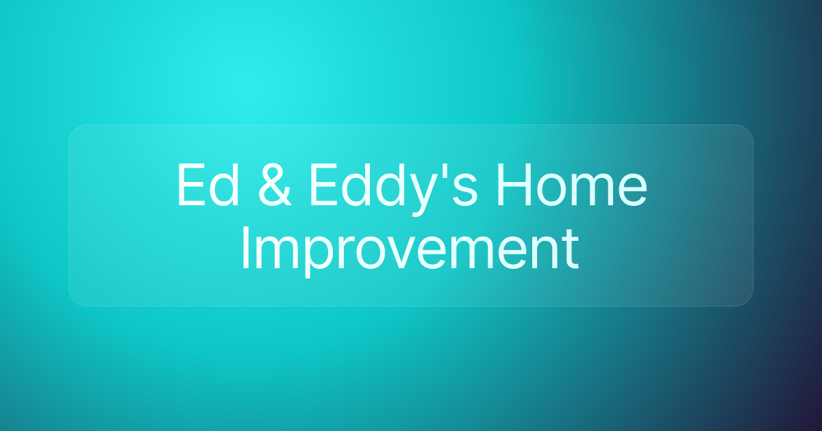 Ed & Eddy's Home Improvement