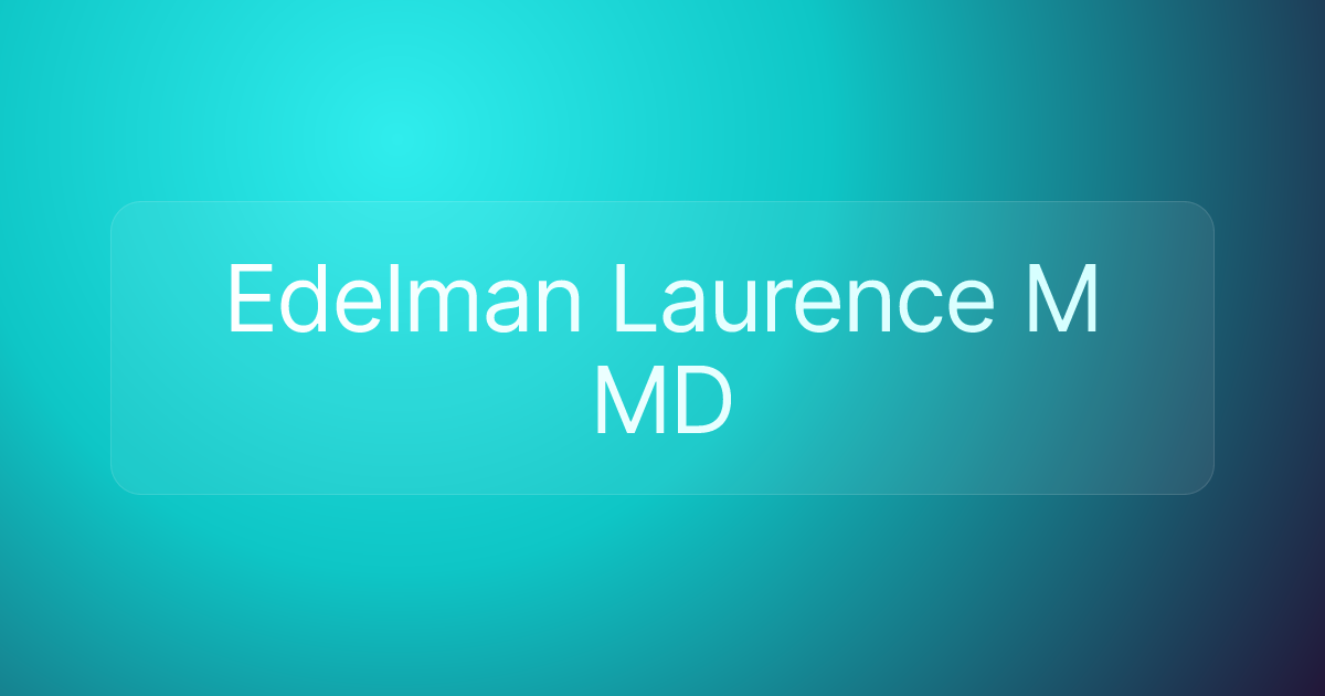 Edelman Laurence M MD