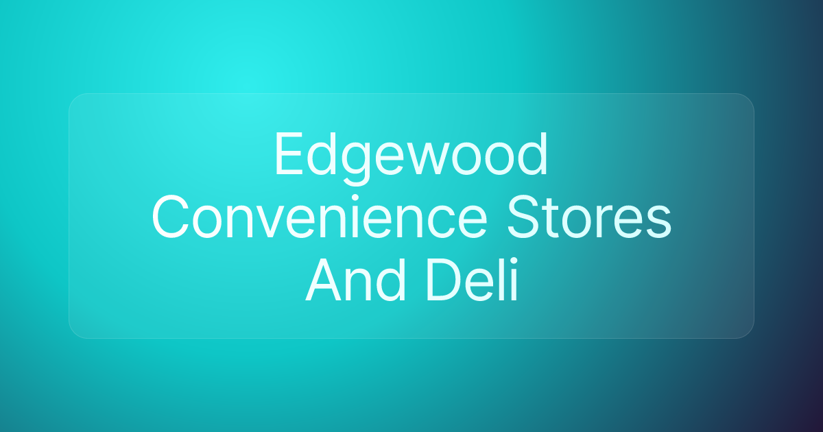 Edgewood Convenience Stores And Deli