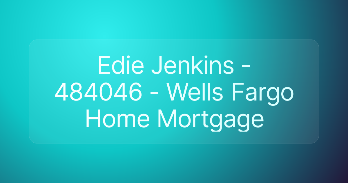 Edie Jenkins - 484046 - Wells Fargo Home Mortgage