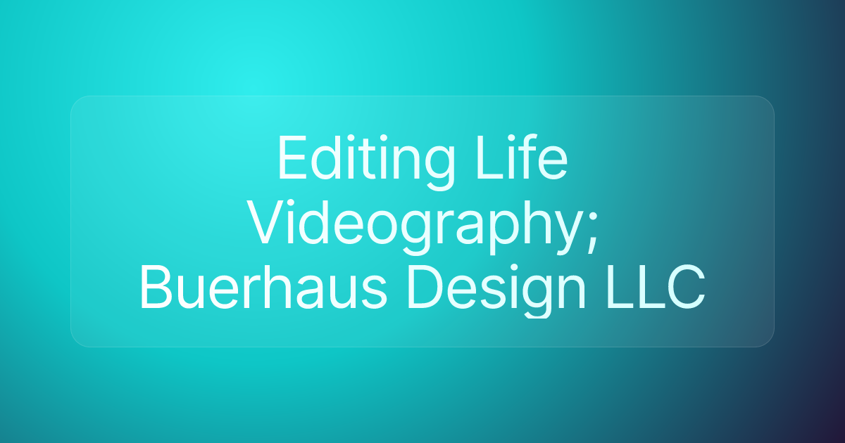 Editing Life Videography; Buerhaus Design LLC