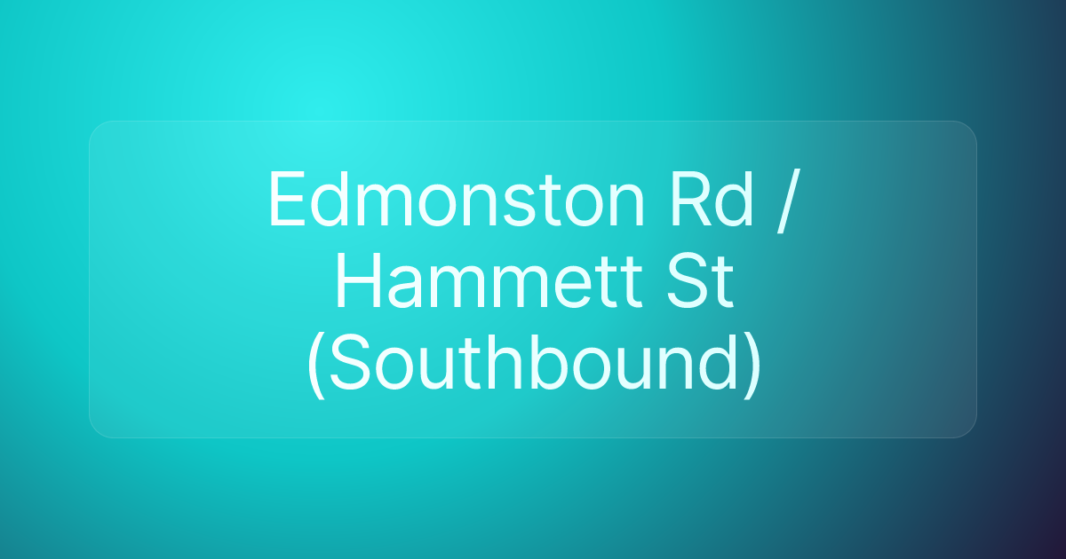 Edmonston Rd / Hammett St (Southbound)