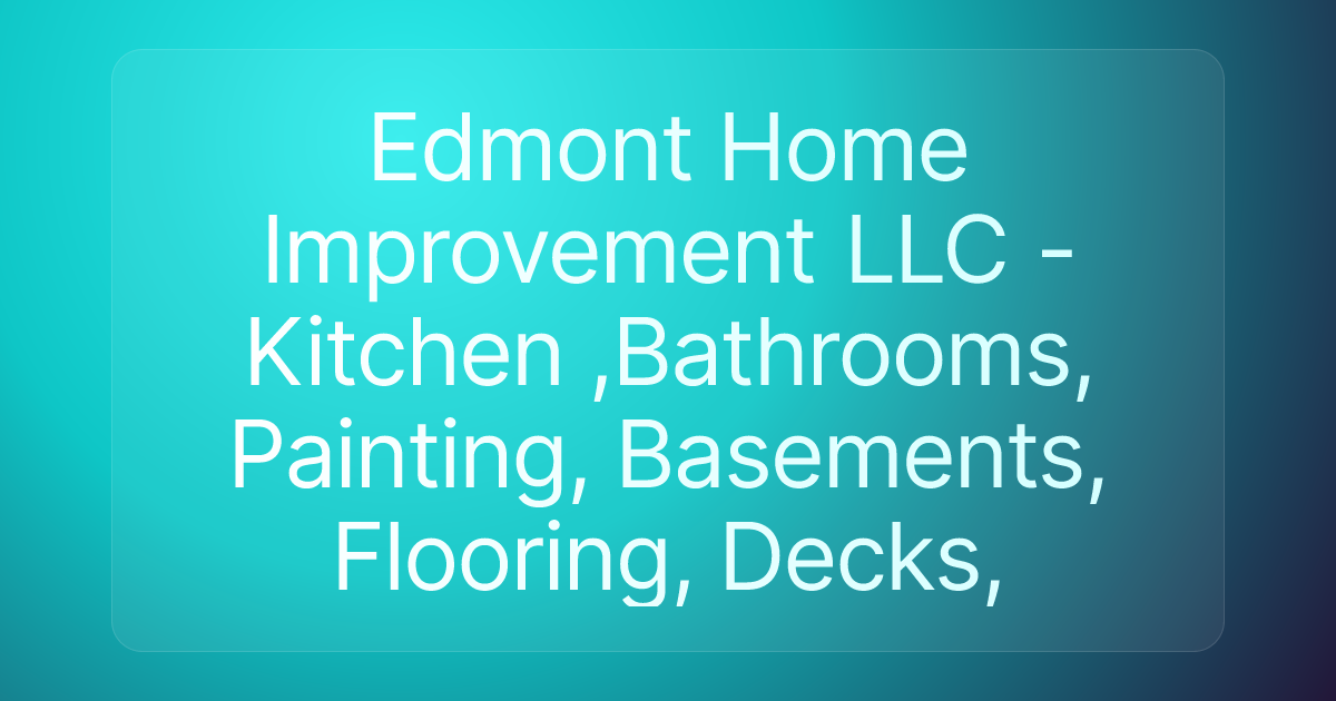 Edmont Home Improvement LLC -Kitchen ,Bathrooms, Painting, Basements, Flooring, Decks,