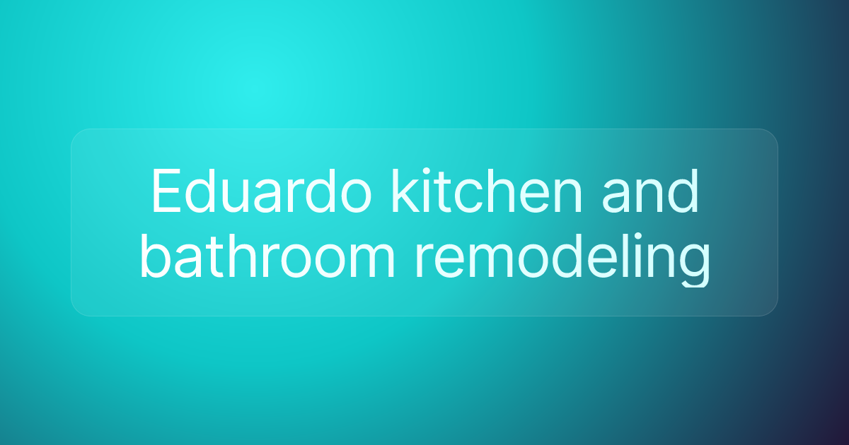 Eduardo kitchen and bathroom remodeling
