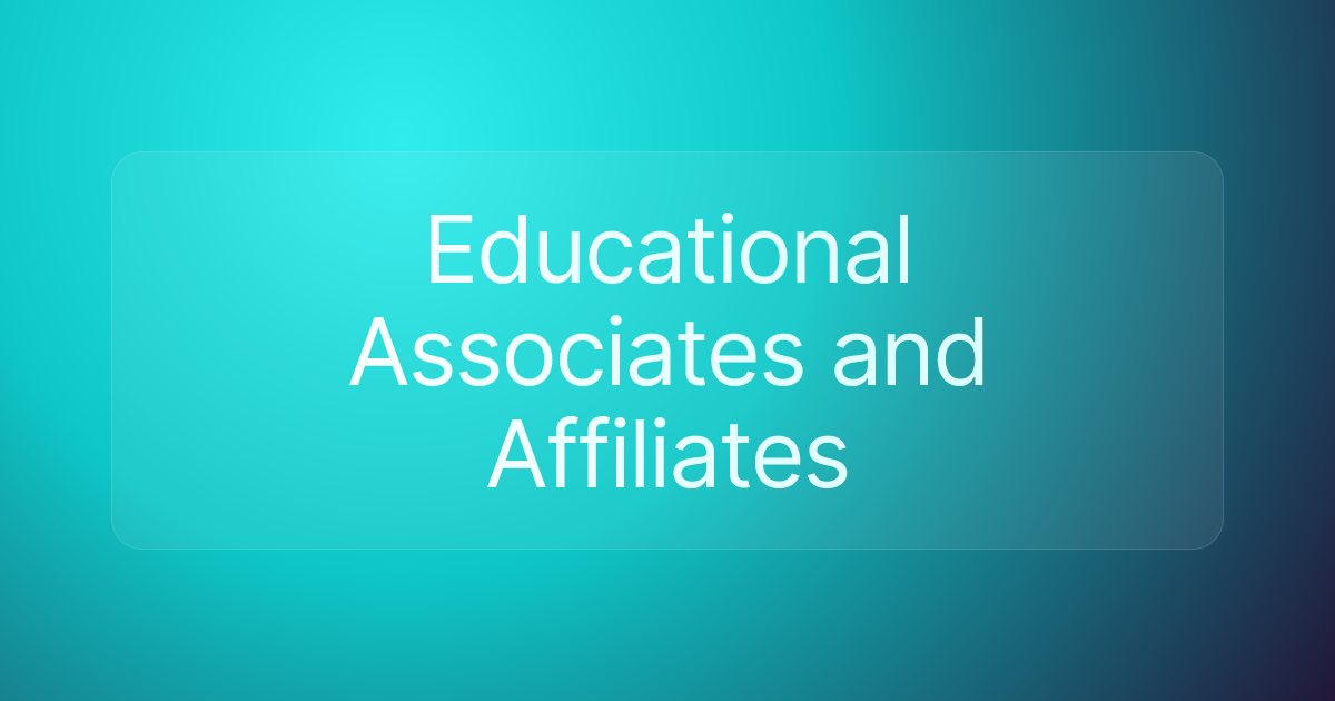 Educational Associates and Affiliates