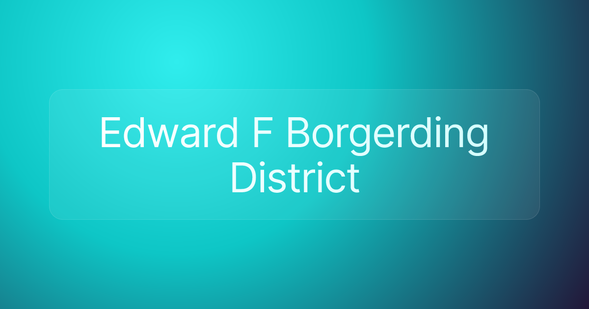 Edward F Borgerding District