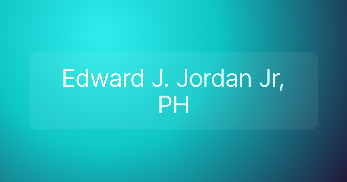 Edward J. Jordan Jr, PH