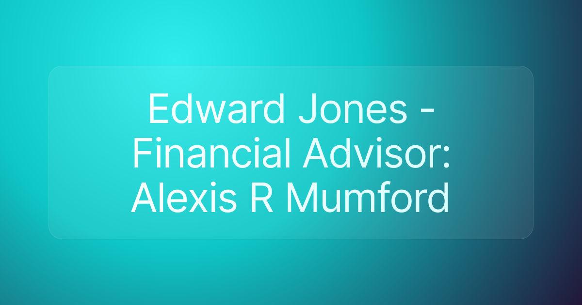 Edward Jones - Financial Advisor: Alexis R Mumford