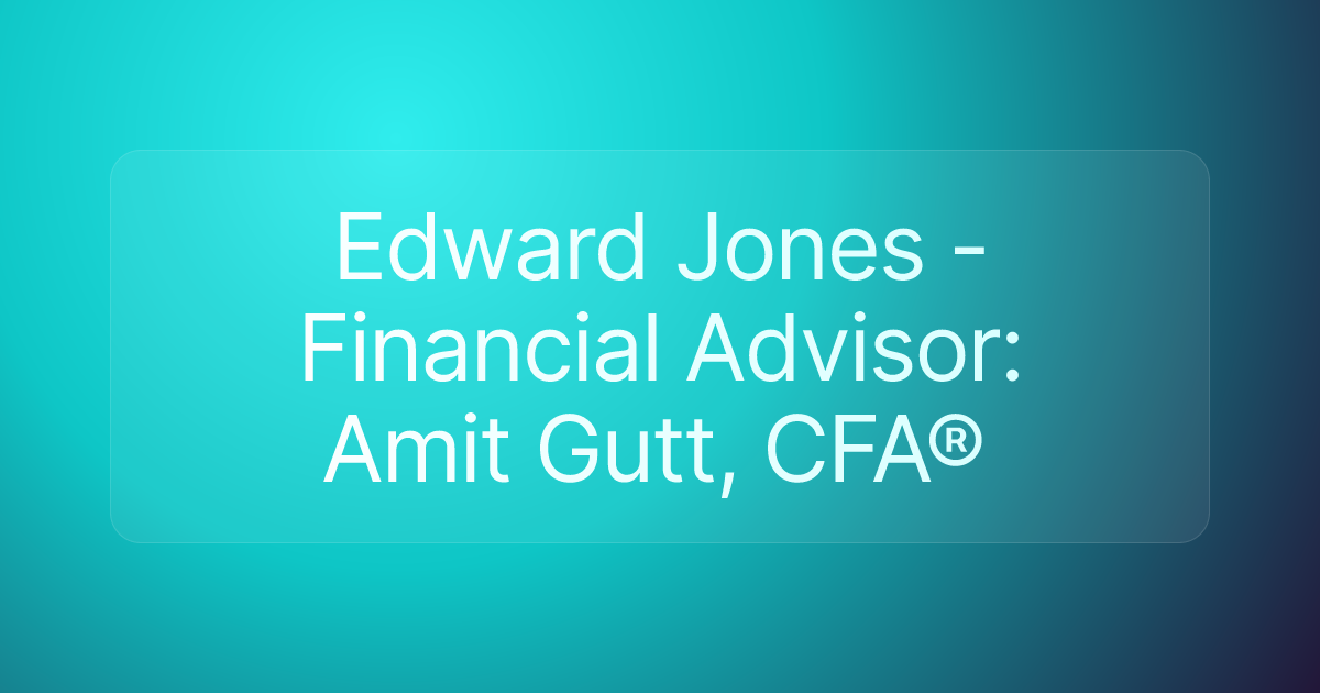 Edward Jones - Financial Advisor: Amit Gutt, CFA®