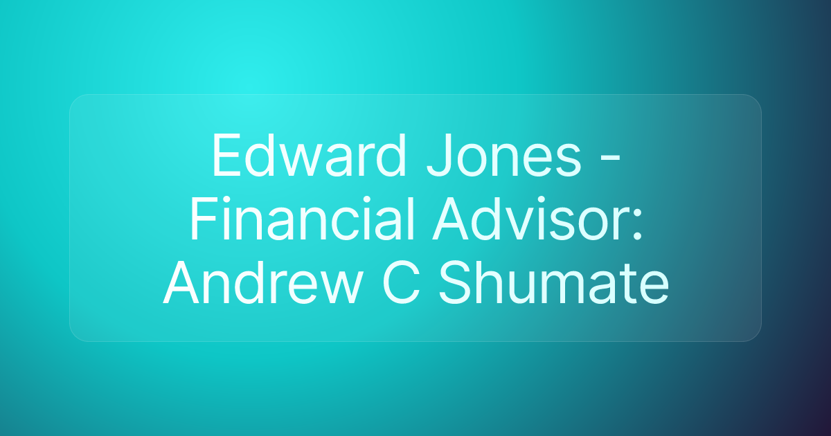 Edward Jones - Financial Advisor: Andrew C Shumate
