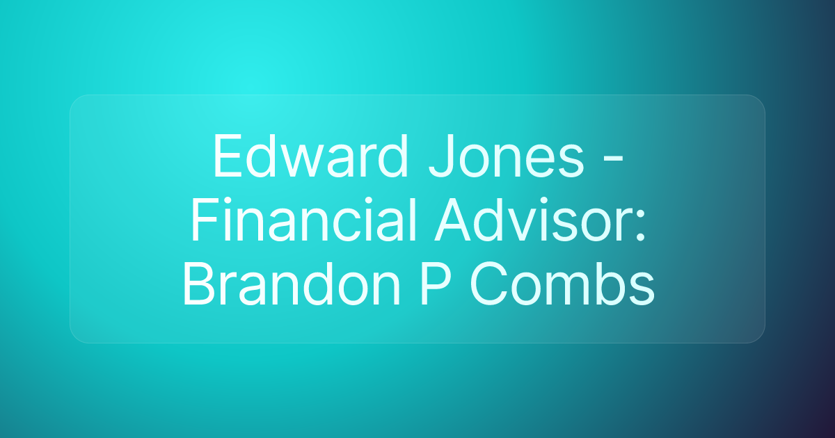 Edward Jones - Financial Advisor: Brandon P Combs