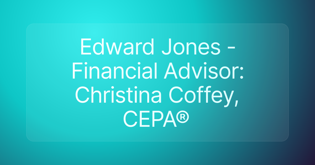Edward Jones - Financial Advisor: Christina Coffey, CEPA®