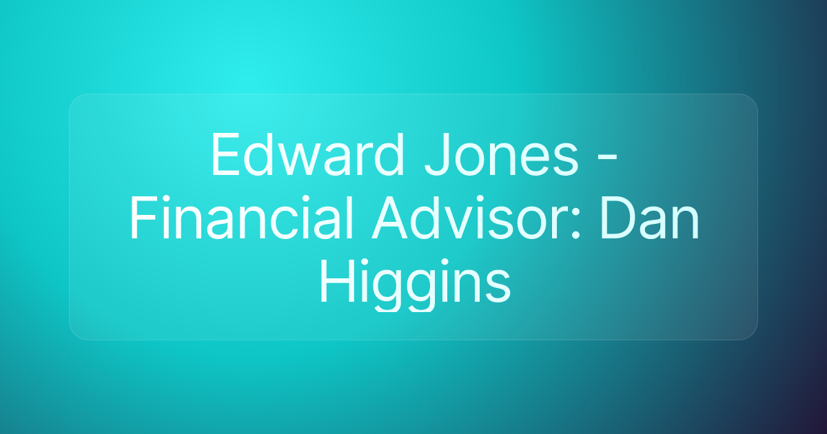 Edward Jones - Financial Advisor: Dan Higgins