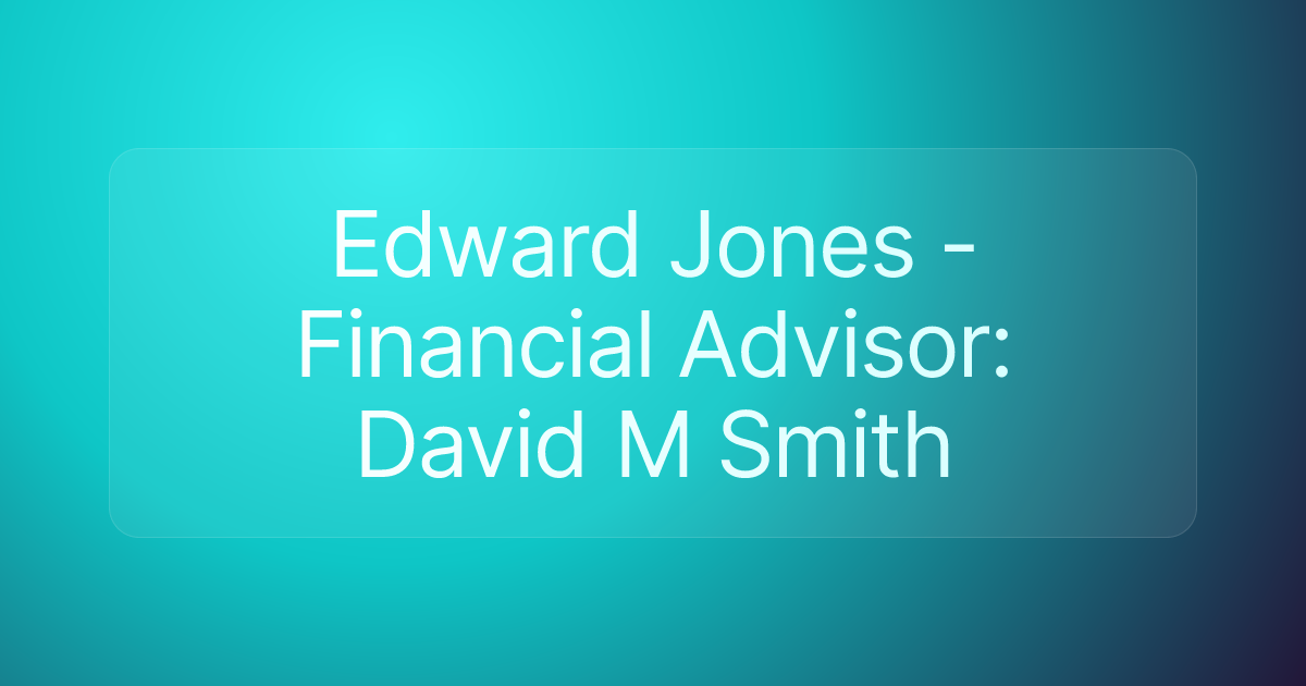 Edward Jones - Financial Advisor: David M Smith