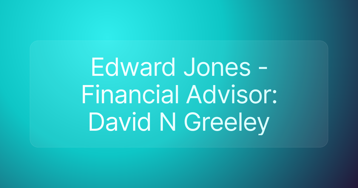 Edward Jones - Financial Advisor: David N Greeley