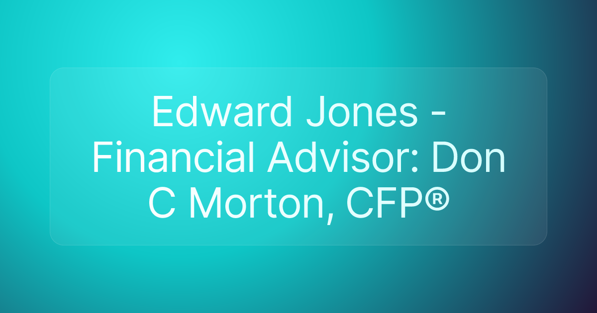 Edward Jones - Financial Advisor: Don C Morton, CFP®
