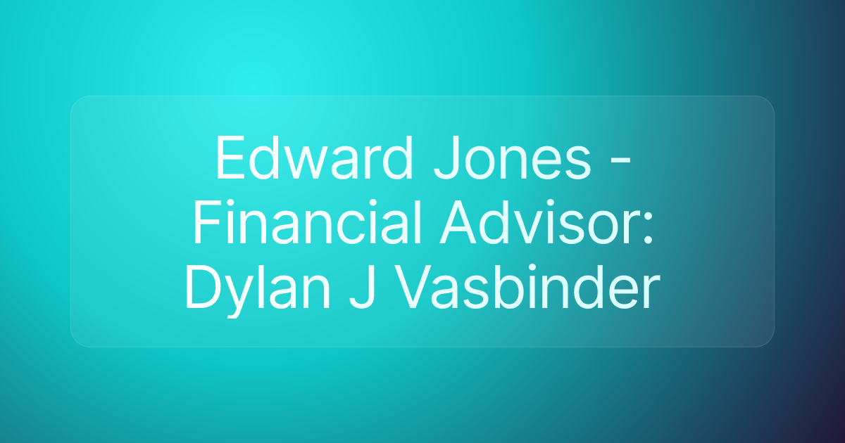 Edward Jones - Financial Advisor: Dylan J Vasbinder
