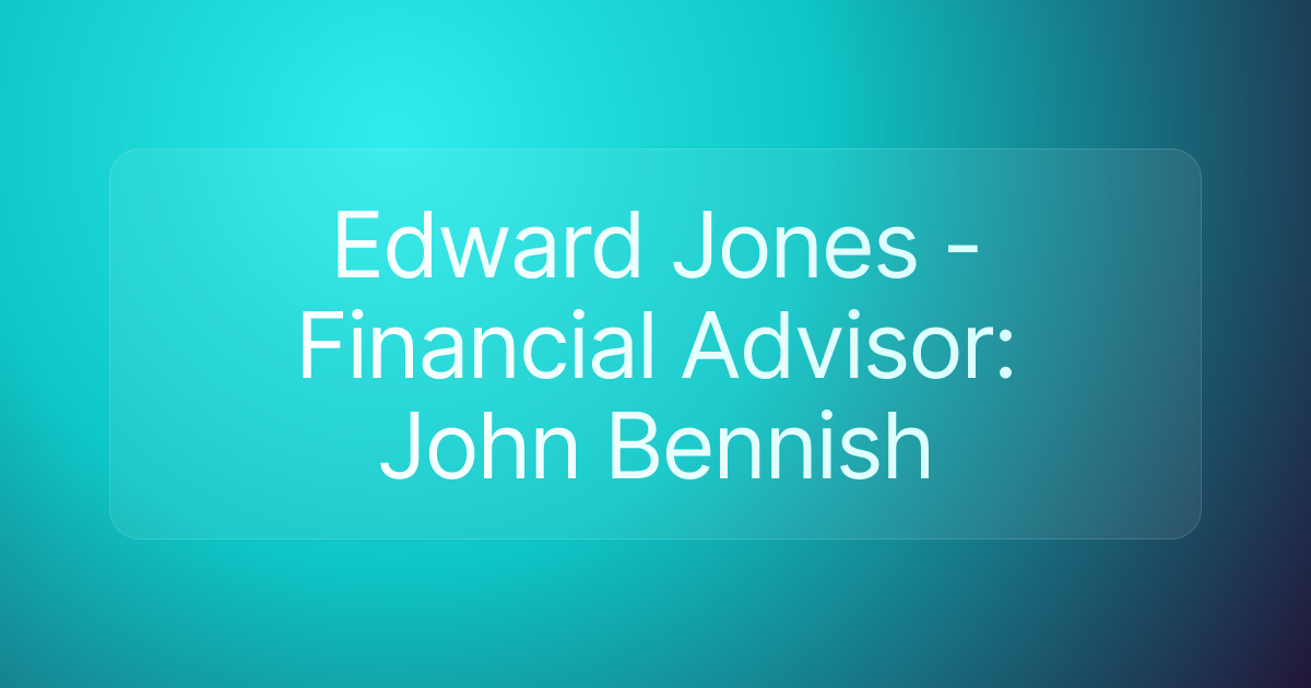 Edward Jones - Financial Advisor: John Bennish