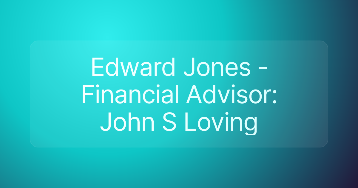 Edward Jones - Financial Advisor: John S Loving