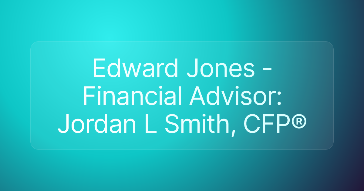 Edward Jones - Financial Advisor: Jordan L Smith, CFP®
