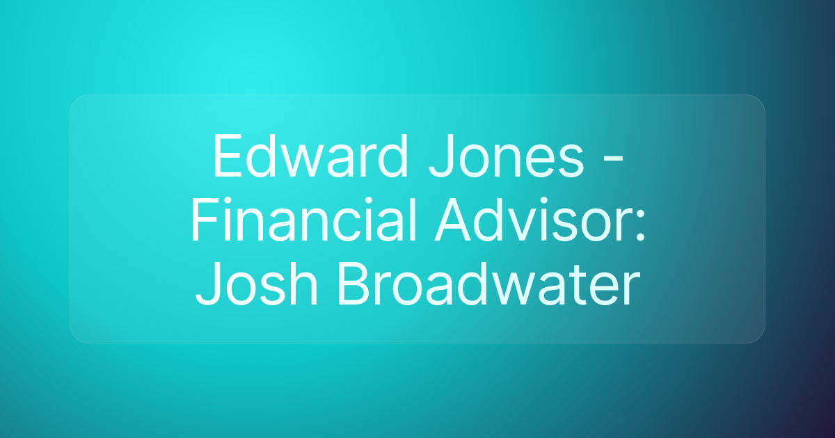 Edward Jones - Financial Advisor: Josh Broadwater