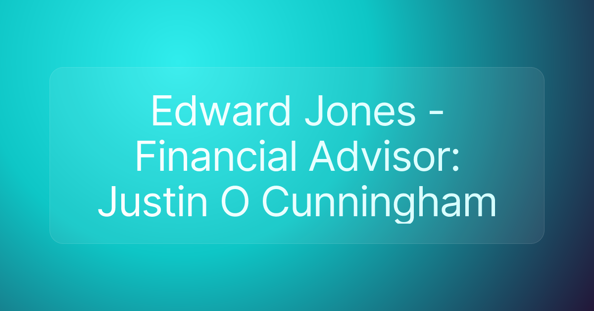 Edward Jones - Financial Advisor: Justin O Cunningham