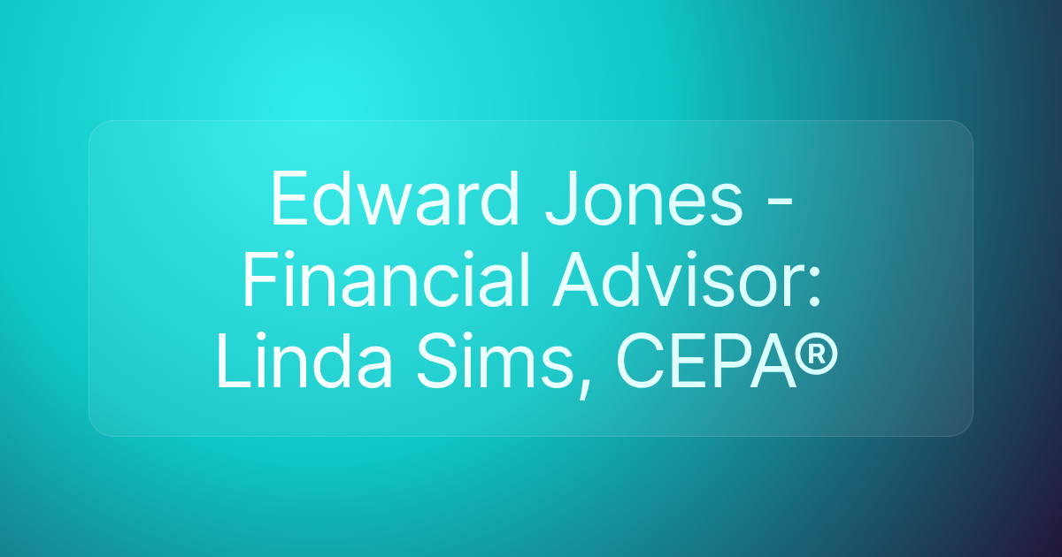 Edward Jones - Financial Advisor: Linda Sims, CEPA®