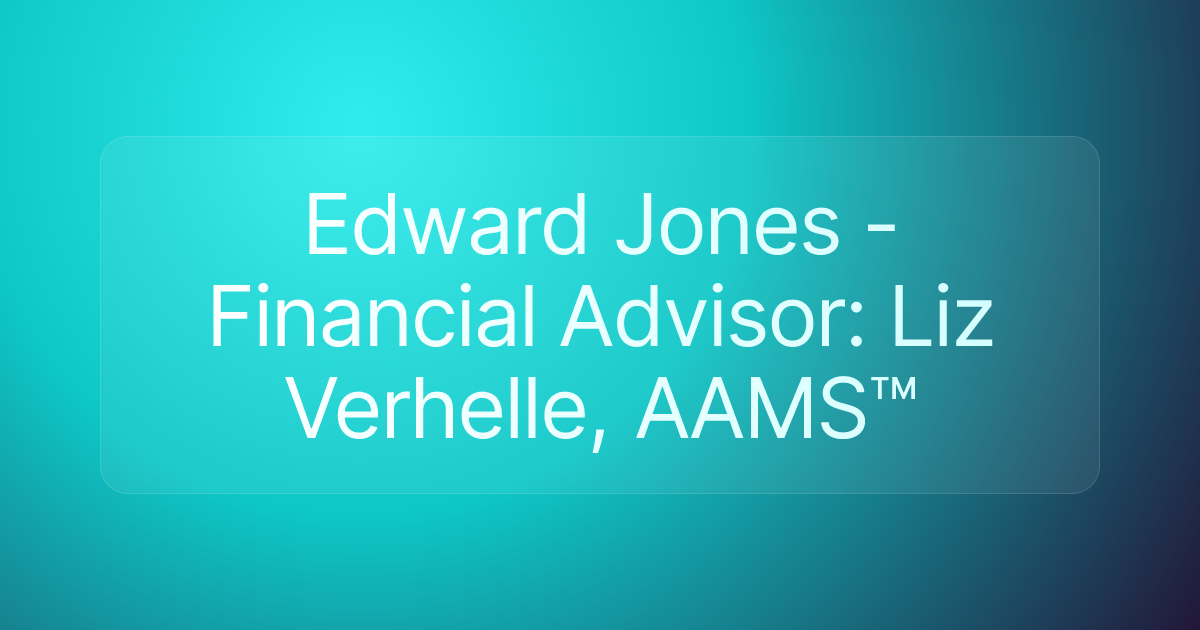 Edward Jones - Financial Advisor: Liz Verhelle, AAMS™