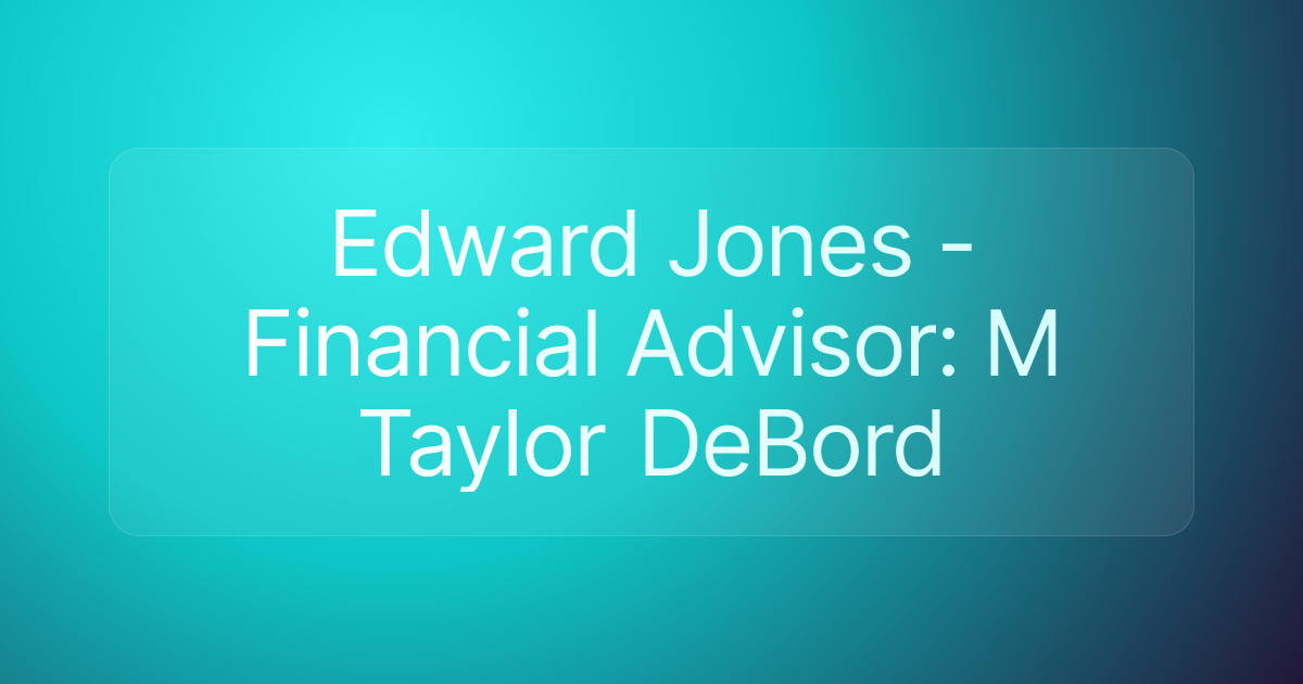 Edward Jones - Financial Advisor: M Taylor DeBord