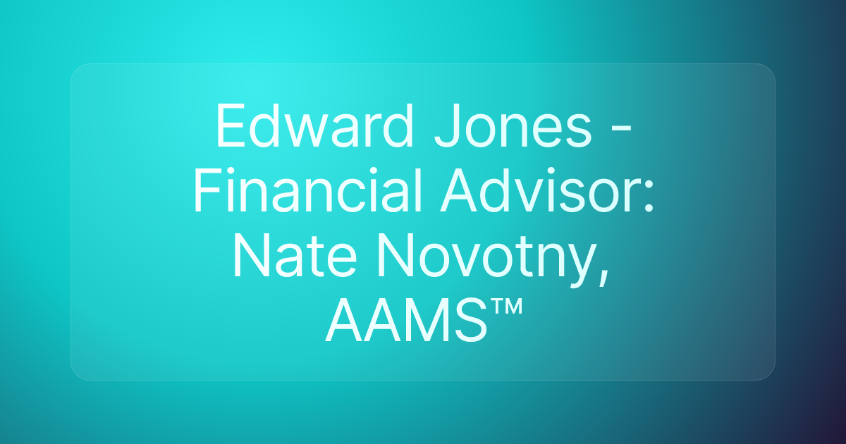 Edward Jones - Financial Advisor: Nate Novotny, AAMS™