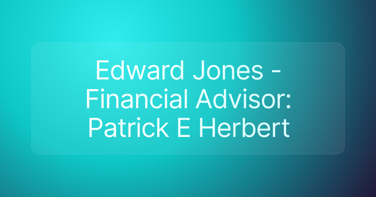 Edward Jones - Financial Advisor: Patrick E Herbert