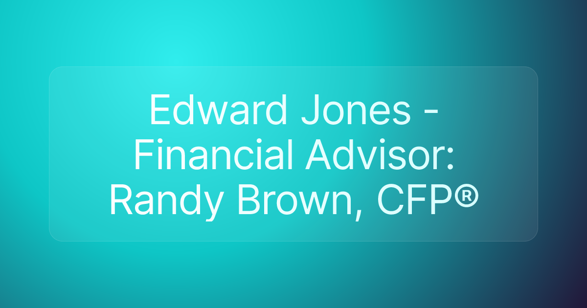 Edward Jones - Financial Advisor: Randy Brown, CFP®