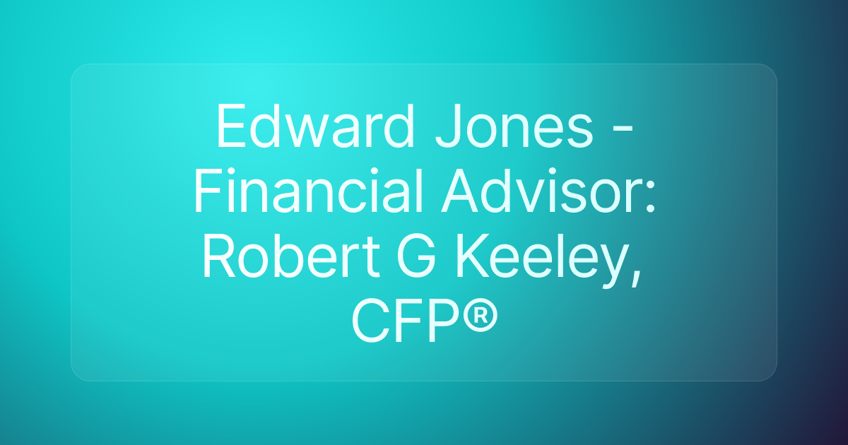 Edward Jones - Financial Advisor: Robert G Keeley, CFP®
