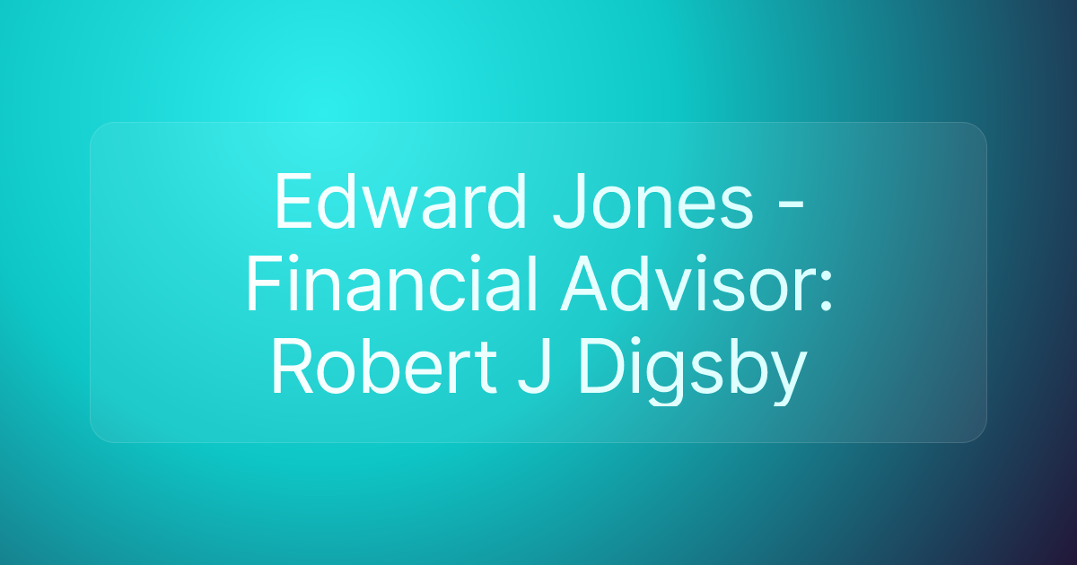 Edward Jones - Financial Advisor: Robert J Digsby