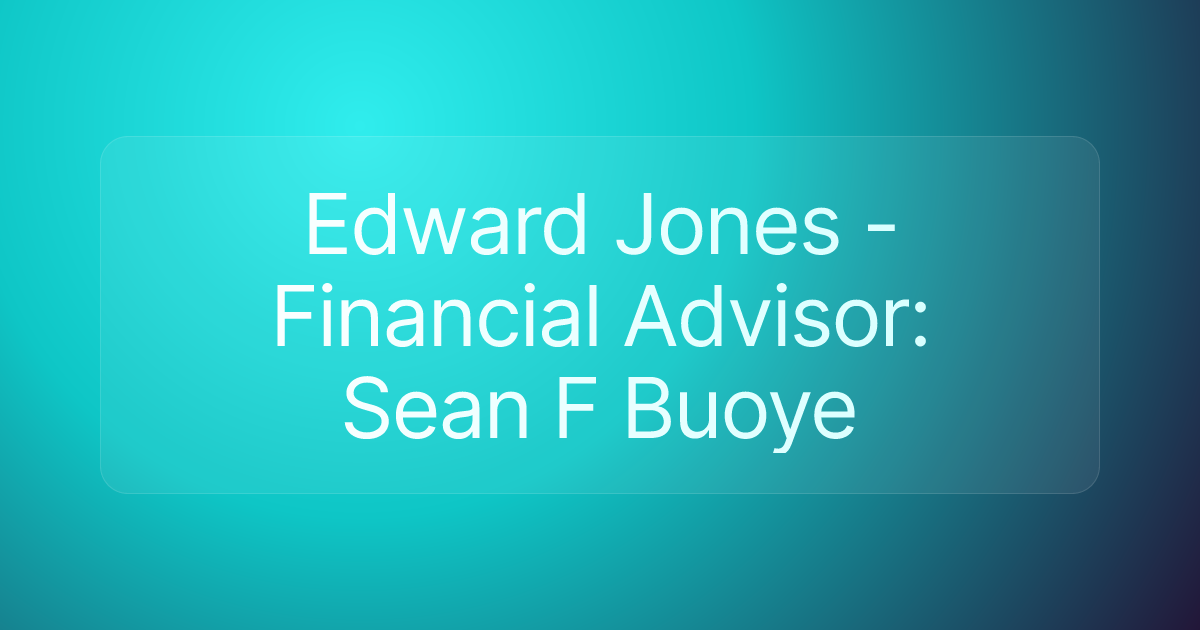 Edward Jones - Financial Advisor: Sean F Buoye