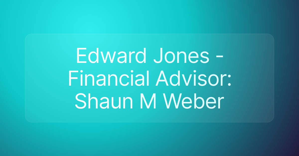Edward Jones - Financial Advisor: Shaun M Weber